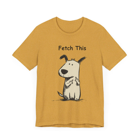 Fetch This Funny Dog T-shirt